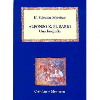 Alfonso X, el Sabio: Una biografía - H. Salvador Martinez