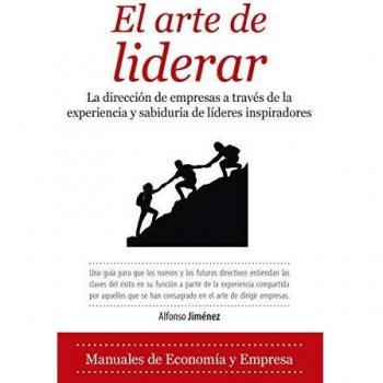 El Arte De Liderar: La dirección de empresas a través de quince conversaciones con líderes inspiradores