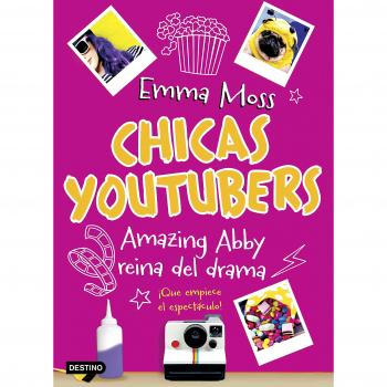 Chicas youtubers. Amazing Abby, reina del drama: Chicas youtubers 2 - Emma Moss