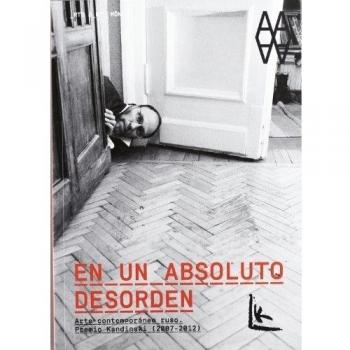 En un desorden absoluto.: Arte Ruso contemporáneo. Premios Kandinsky 2007-2012