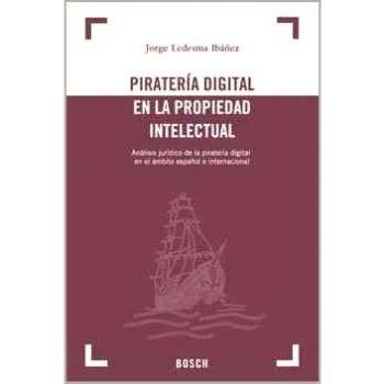 Piratería digital en la propiedad intelectual: Análisis jurídico de la piratería digital en el ámbito español e internacional