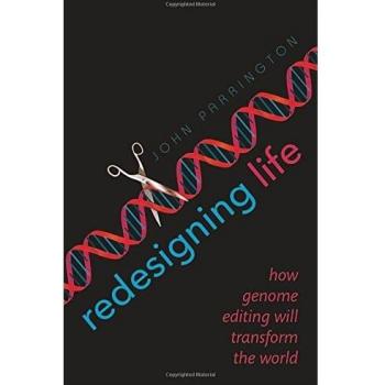 Redesigning Life: How genome editing will transform the world