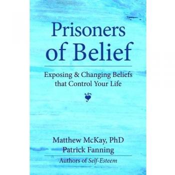 Prisoners of Belief: Exposing and Changing Beliefs That Control Your Life