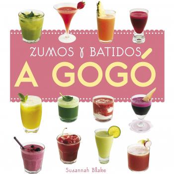 Cocina: zumos y batidos a gogó - Blake Susannah