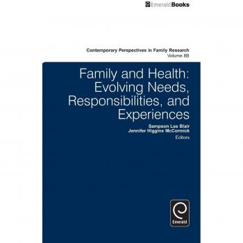 Family and Health: Evolving Needs, Responsibilities, and Experiences (Contemporary Perspectives in Family Research, Volume 8B)
