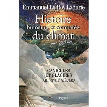 Histoire humaine et comparée du climat: Tome 1, Canicules et glaciers