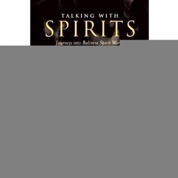 Talking with Spirits: Journeys into Balinese Spirit Worlds