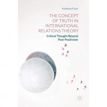 The Concept of Truth in International Relations Theory: Critical Thought Beyond Post-Positivism