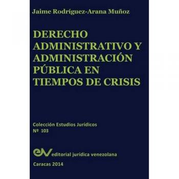 Derecho Administrativo y Administración Pública en Tiempos de Crisis: Análisis y Estrategias para la Gestión Eficaz
