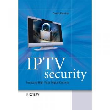 IPTV Security: Safeguarding High-Value Digital Content - Hardcover by David H. AlcatelLucent Ramirez
