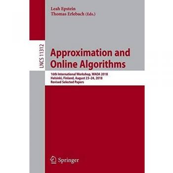 Approximation and Online Algorithms: 16th International Workshop, WAOA 2018, Helsinki, Finland, August 23-24, 2018, Revised Selected Papers: 11312