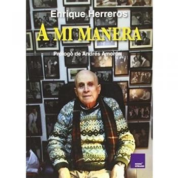 A mi manera: 50 relatos que protagonicé de algún modo - Enrique Herreros