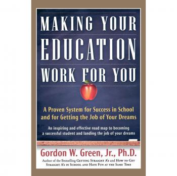 Making Your Education Work for You: A Practical Guide by Gordon W. Green Jr