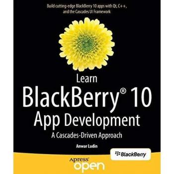 Learn BlackBerry 10 App Development: A Cascades-Driven Approach