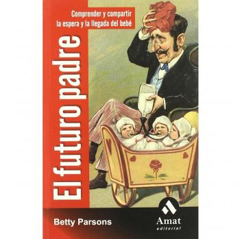 El futuro padre: Comprender y compartir la espera y la llegada del bebé