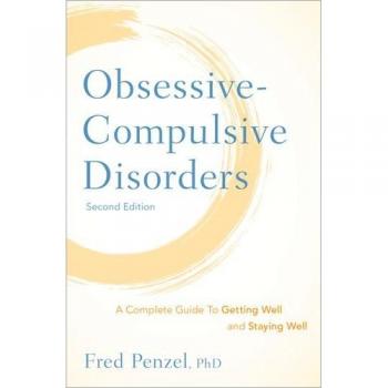 Obsessive-Compulsive Disorders: A Complete Guide To Getting Well and Staying Well