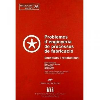 Problemes d'enginyeria de processos de fabricació: Enunciats i resolucions