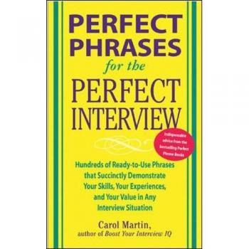 Perfect Phrases for the Perfect Interview: Hundreds of Ready-to-Use Phrases That Succinctly Demonstrate Your Skills, Your Experience and Your Value in ... and Your V
