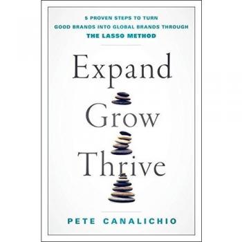 Expand, Grow, Thrive: 5 Proven Steps to Turn Good Brands into Global Brands through the LASSO Method