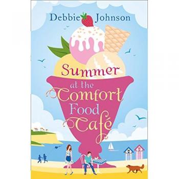Summer at the Comfort Food Cafe: A gorgeously uplifting and heartwarming romantic comedy to escape with this summer, one of those perfect beach reads.: Book 1