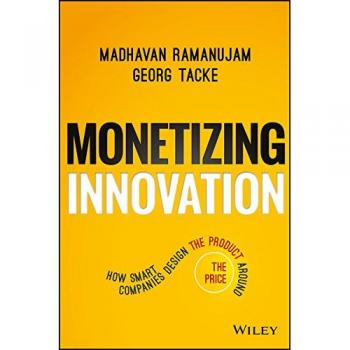 Monetizing Innovation: How Smart Companies Design the Product Around the Price
