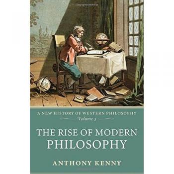The Rise of Modern Philosophy: A New History of Western Philosophy, Volume 3