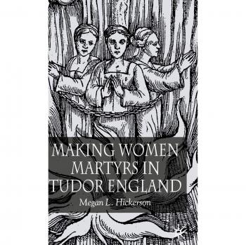 Making Women Martyrs in Tudor England
