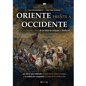 Oriente frente a Occidente: Los 10 episodios clave de la historia Antgua y Medieval