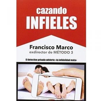 Cazando Infieles: Cómo descubrir la infidelidad de tu pareja - Francisco Marco Fernández