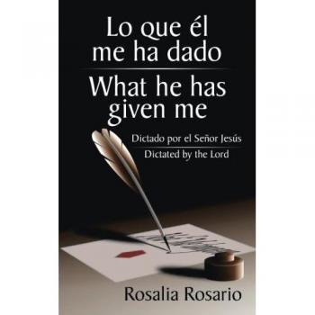 Lo que Él me ha dado: Dictado por el Señor Jesús - Mensaje Espiritual Inspirador