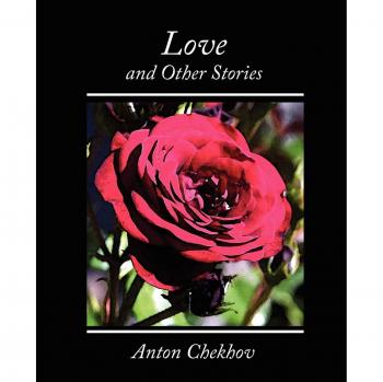 Love and Other Stories: Short Fiction Collection by Anton Chekhov