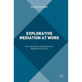 Explorative Mediation at Work: The Importance of Dialogue for Mediation Practice