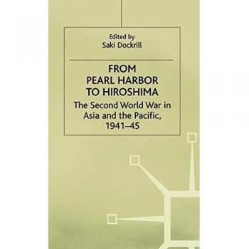 From Pearl Harbour to Hiroshima: The Second World War in Asia and the Pacific, 1941–45