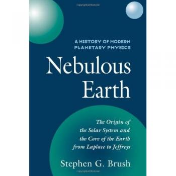 Historia de la Física Planetaria Moderna: Tierra Nebulosa - Volumen 1, Origen del Sistema Solar y Núcleo de la Tierra