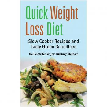 Quick Weight Loss Diet: Slow Cooker & Green Smoothie Recipes by Kellie Steffen