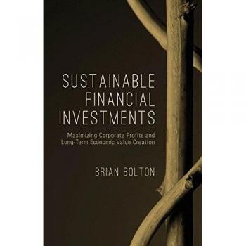 Sustainable Financial Investments: Maximizing Corporate Profits and Long-Term Economic Value Creation