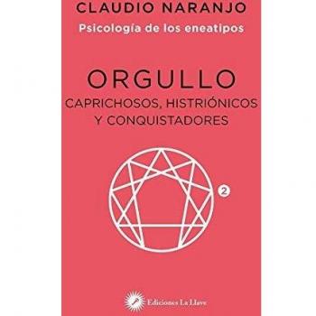 Orgullo: Caprichosos, histriónicos y conquistadores - Claudio naranjo
