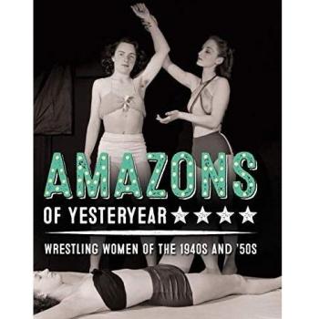 Amazonas del Pasado: Mujeres Luchadoras de los Años 1940 y 1950 - Colección Stephen Glass, Volumen 1