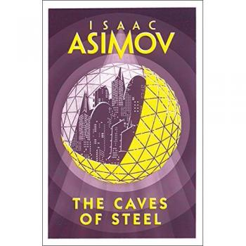 Las Cuevas de Acero - Isaac Asimov - Novela Clásica de Ciencia Ficción (Robot 1)