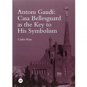 Antoni Gaudí: Casa Bellesguard as the Key to His Symbolism