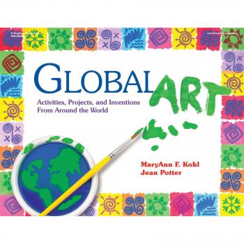 Global Art: Activities, Projects and Inventions from Around the World