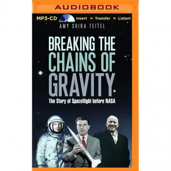 Breaking the Chains of Gravity: The Story of Spaceflight Before NASA