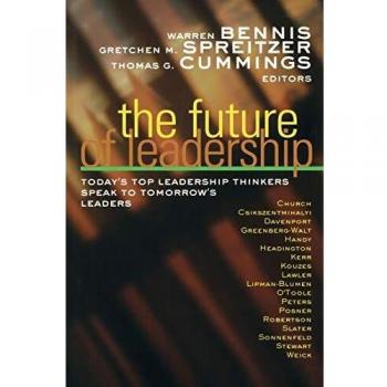 The Future of Leadership: Today's Top Leadership Thinkers Speak to Tomorrow's Leaders
