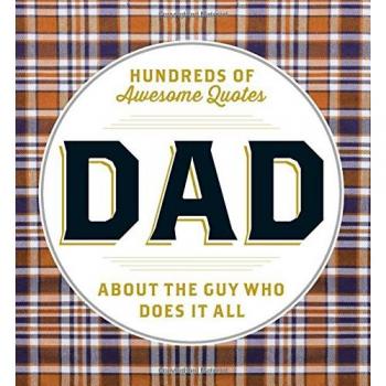 DAD: Hundreds of Awesome Quotes about the Guy Who Does It All