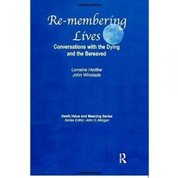 Remembering Lives: Conversations with the Dying and the Bereaved - English Edition