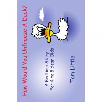How Would You Unfreeze A Duck? - Children's Bedtime Storybook for Ages 4 to 8