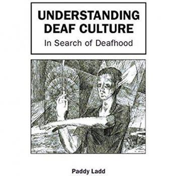 Understanding Deaf Culture: In Search of Deafhood