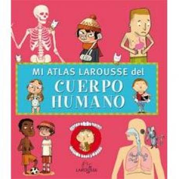 Mi Atlas Larousse del cuerpo humano