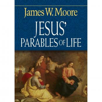 Jesus' Parables of Life: Inspirational Teachings and Reflections by James W. Moore