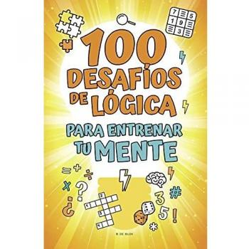 100 desafíos de lógica para entrenar tu mente